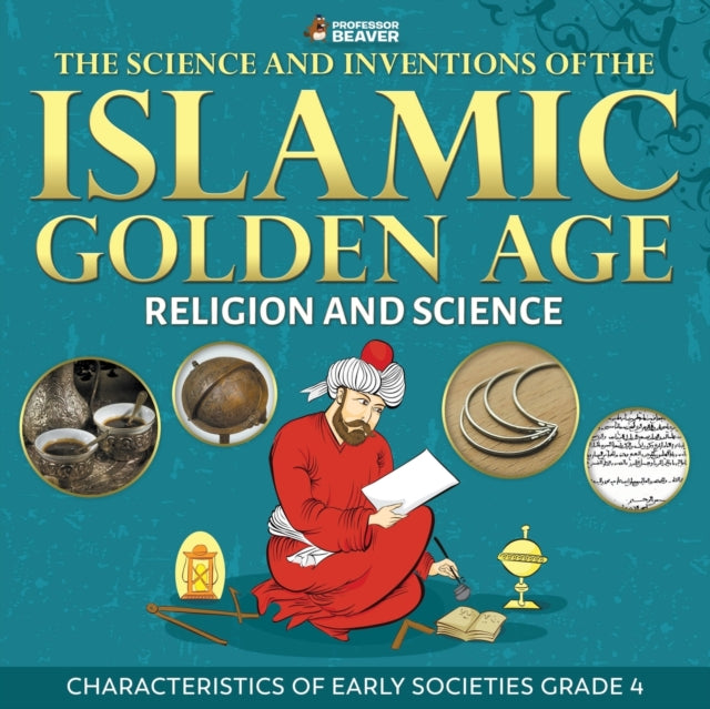 The Science and Inventions of the Islamic Golden Age  Religion and Science  Characteristics of Early Societies Grade 4