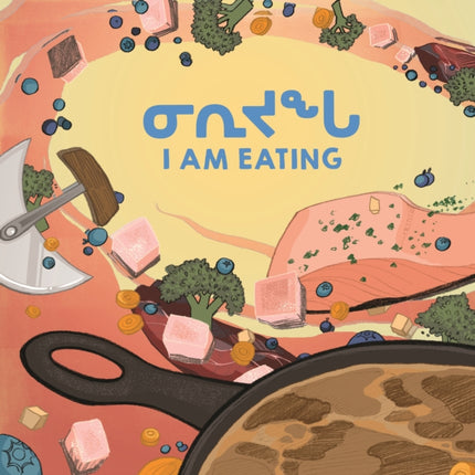 I Am Eating: Bilingual Inuktitut and English Edition