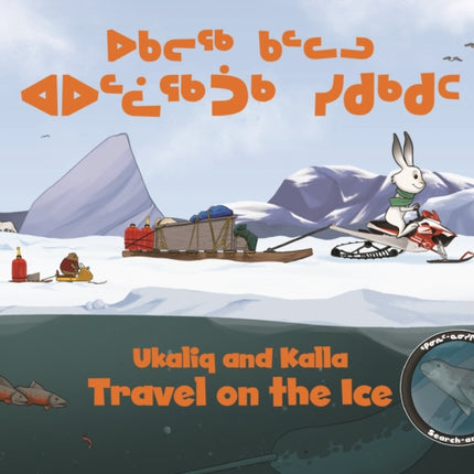 Ukaliq and Kalla Travel on the Ice: Bilingual Inuktitut and English Edition