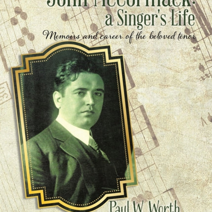 John McCormack a Singers Life Memoirs and career of the beloved tenor