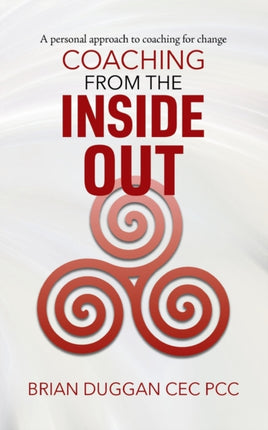 Coaching from the inside out A personal approach to coaching for change