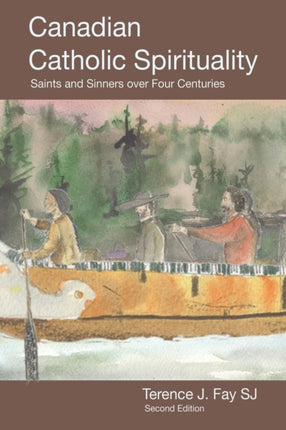 Canadian Catholic Spirituality Saints and Sinners over Four Centuries 1 Saints and Sinners in Canadian Spirituality Over Four Centuries