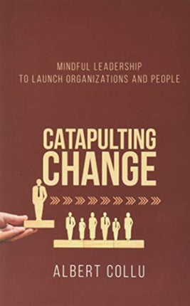 Catapulting Change Mindful Leadership To Launch