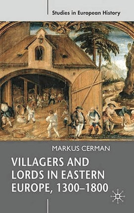 Villagers and Lords in Eastern Europe 13001800 31 Studies in European History