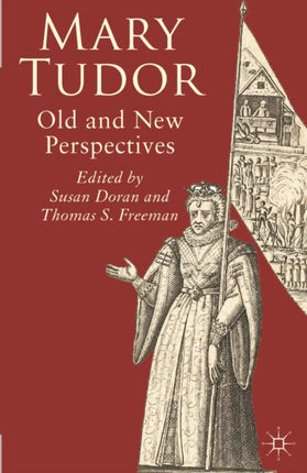 Mary Tudor Old and New Perspectives