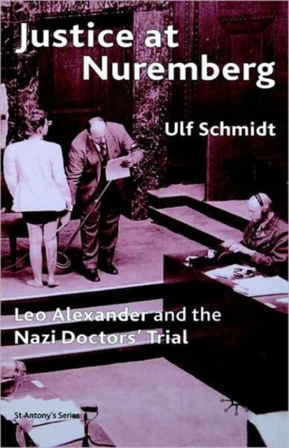 Justice at Nuremberg: Leo Alexander and the Nazi Doctors' Trial