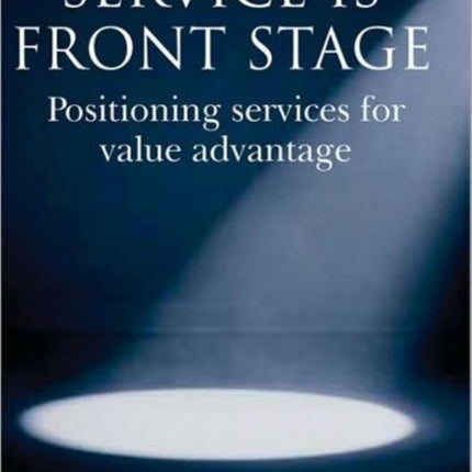 Service is Front Stage Positioning Services for Value Advantage INSEAD Business Press