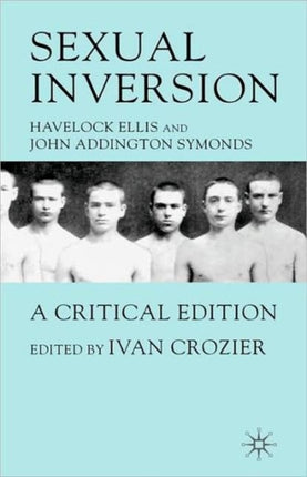 Sexual Inversion A Critical Edition Havelock Ellis and John Addington Symonds 1897