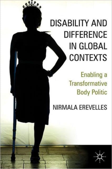 Disability and Difference in Global Contexts Enabling a Transformative Body Politic