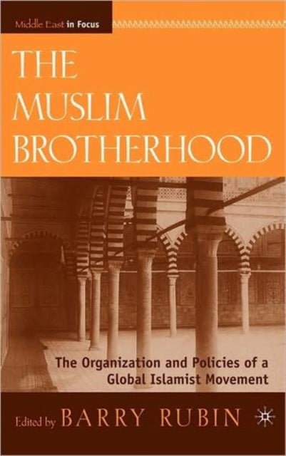 The Muslim Brotherhood The Organization and Policies of a Global Islamist Movement Middle East in Focus