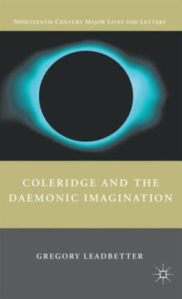 Coleridge and the Daemonic Imagination Nineteenth Century Major Lives and Letters