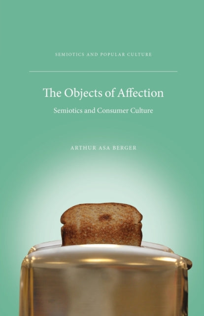 The Objects of Affection Semiotics and Consumer Culture Semiotics and Popular Culture