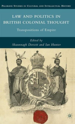 Law and Politics in British Colonial Thought Transpositions and Empire Palgrave Studies in Cultural and Intellectual History