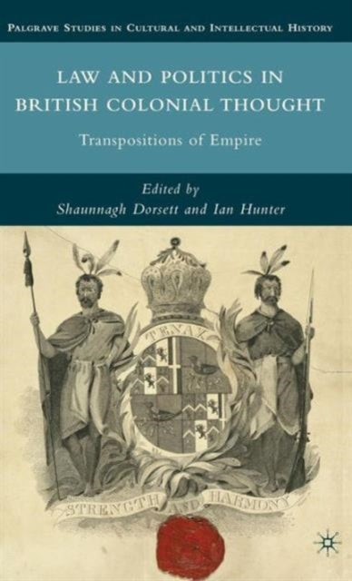 Law and Politics in British Colonial Thought Transpositions and Empire Palgrave Studies in Cultural and Intellectual History