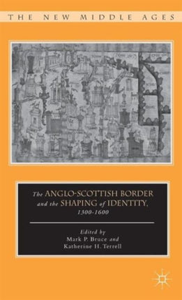 The AngloScottish Border and the Shaping of Identity 13001600 The New Middle Ages