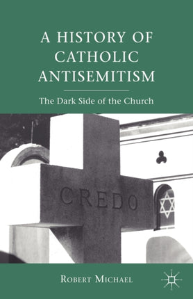 A History of Catholic Antisemitism The Dark Side of the Church