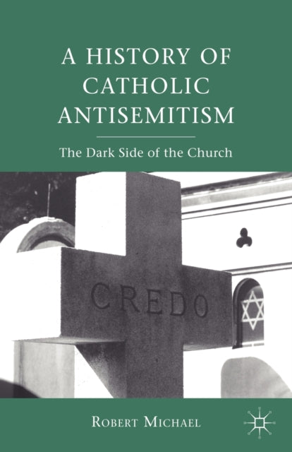 A History of Catholic Antisemitism The Dark Side of the Church
