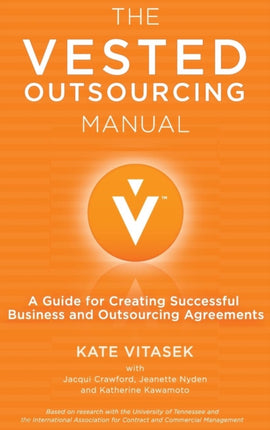 The Vested Outsourcing Manual A Guide for Creating Successful Business and Outsourcing Agreements
