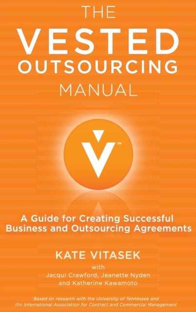 The Vested Outsourcing Manual A Guide for Creating Successful Business and Outsourcing Agreements
