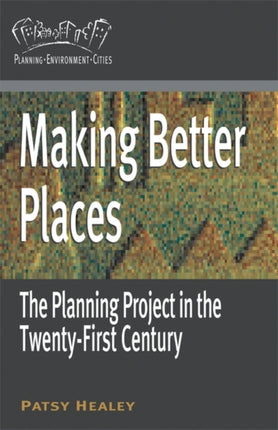 Making Better Places The Planning Project in the TwentyFirst Century Planning Environment Cities