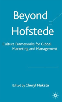 Beyond Hofstede Culture Frameworks for Global Marketing and Management