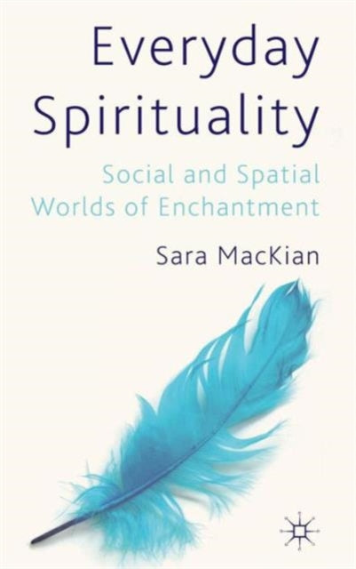 Everyday Spirituality Social and Spatial Worlds of Enchantment