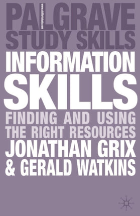 Information Skills Finding and Using the Right Resources Palgrave Study Skills