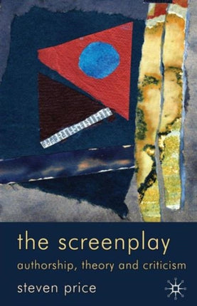 The Screenplay: Authorship, Theory and Criticism