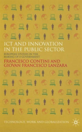 ICT and Innovation in the Public Sector European Perspectives in the Making of Egovernment Technology Work and Globalization European Studies in the Making of EGovernment