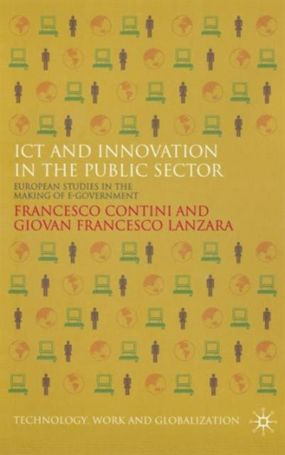 ICT and Innovation in the Public Sector European Perspectives in the Making of Egovernment Technology Work and Globalization European Studies in the Making of EGovernment