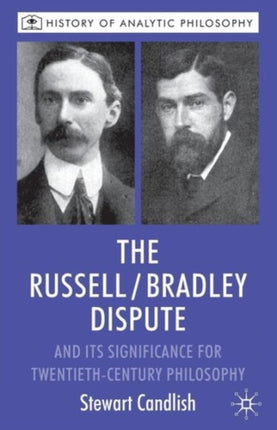 The RussellBradley Dispute and its Significance for Twentieth Century Philosophy History of Analytic Philosophy