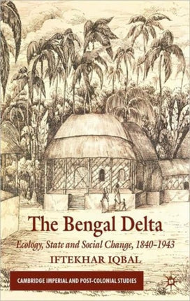The Bengal Delta Ecology State and Social Change 18401943 Cambridge Imperial and PostColonial Studies