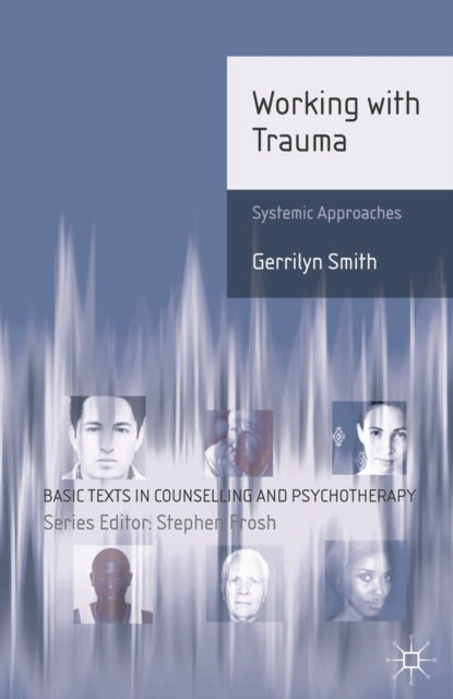 Working with Trauma Systemic Approaches 13 Basic Texts in Counselling and Psychotherapy