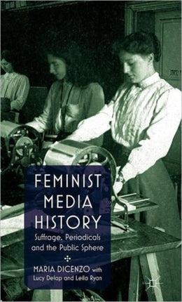 Feminist Media History Suffrage Periodicals and the Public Sphere