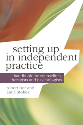 Setting up in Independent Practice A Handbook for Counsellors Therapists and Psychologists Professional Handbooks in Counselling and Psychotherapy
