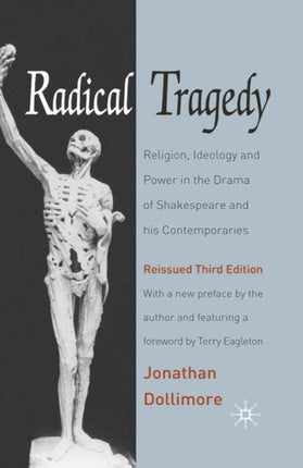 Radical Tragedy Religion Ideology and Power in the Drama of Shakespeare and his Contemporaries Third Edition