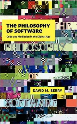 The Philosophy of Software Code and Mediation in the Digital Age