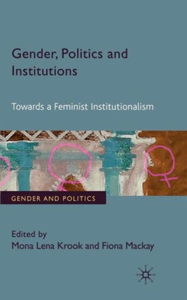 Gender Politics and Institutions Towards a Feminist Institutionalism Gender and Politics