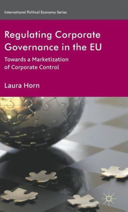 Regulating Corporate Governance in the EU Towards a Marketization of Corporate Control International Political Economy Series