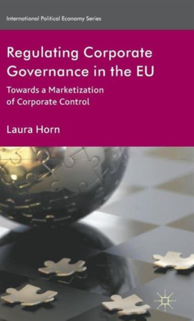 Regulating Corporate Governance in the EU Towards a Marketization of Corporate Control International Political Economy Series