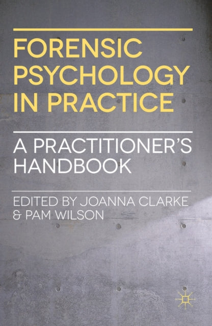 Forensic Psychology in Practice A Practitioners Handbook