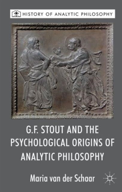 G.F. Stout and the Psychological Origins of Analytic Philosophy History of Analytic Philosophy