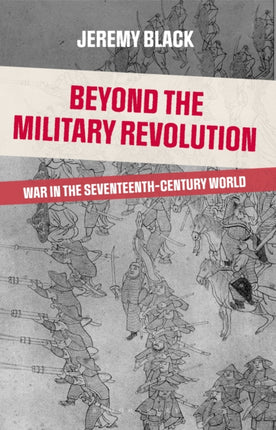 Beyond the Military Revolution War in the Seventeenth Century World