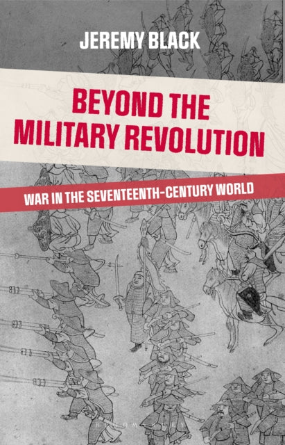 Beyond the Military Revolution War in the Seventeenth Century World
