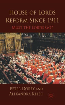 House of Lords Reform Since 1911 Must the Lords Go