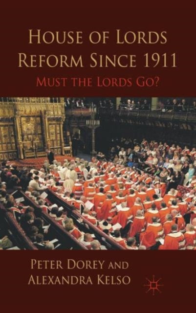 House of Lords Reform Since 1911 Must the Lords Go