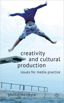 Creativity and Cultural Production Issues for Media Practice