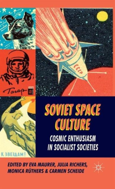 Soviet Space Culture: Cosmic Enthusiasm in Socialist Societies