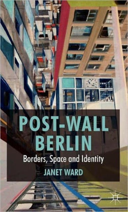 PostWall Berlin Borders Space and Identity