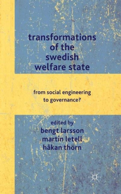 Transformations of the Swedish Welfare State From Social Engineering to Governance